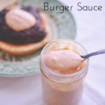 Homemade Burger Sauce for your summertime grilling | Cosmopolitan Cornbread